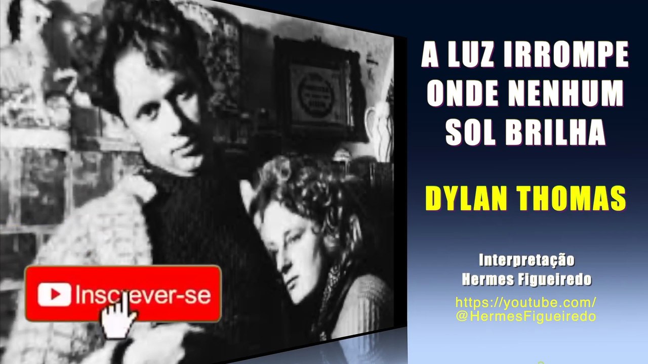 Poema "A Luz Irrompe Onde Nenhum Sol Brilha" [Dylan Thomas]