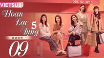 HOAN LẠC TỤNG 5 - Tập 09 VIETSUB | Ode to Joy 5 (2024)