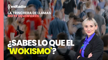 No Te Equiwokes. ¿Sabes lo que el 'wokismo'?