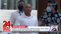 Kampo ni dating Rep. Arnie Teves, muli raw maghahain ng political asylum; pag-aaralan ding dumulog sa UN Commission on Human Rights | 24 Oras Weekend