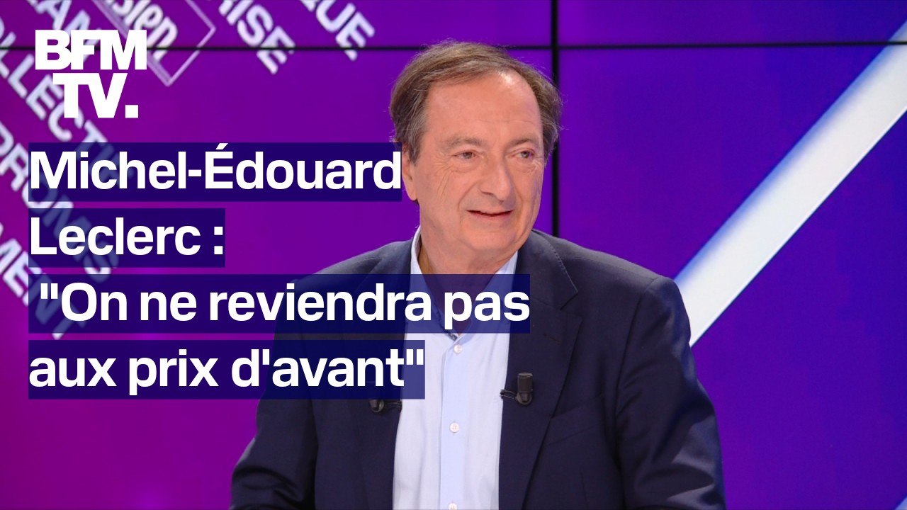 "On ne va pas revenir aux prix d'avant": l'interview de Michel-Édouard Leclerc en intégralité