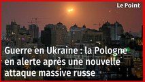 Guerre en Ukraine : la Pologne en alerte après une nouvelle attaque massive russe