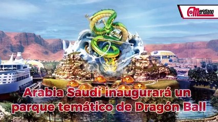 ¡Arabia Saudí inaugurará un parque temático de Dragon Ball!