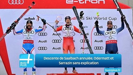 Descente de Saalbach annulée, Odermatt et Sarrazin sans explication