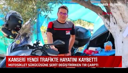 Kanseri yendi trafikte hayatını kaybetti