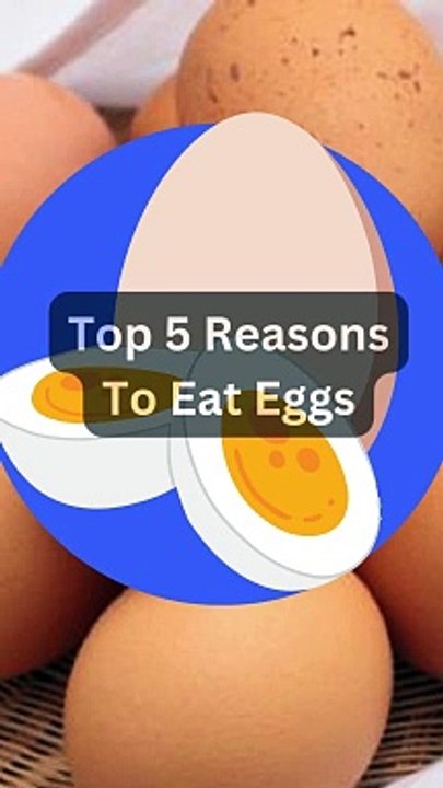 Top 5 Reasons To Eat Eggs