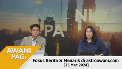 AWANI Pagi: Berita tumpuan & menarik di astroawani.com [25 Mac 2024]