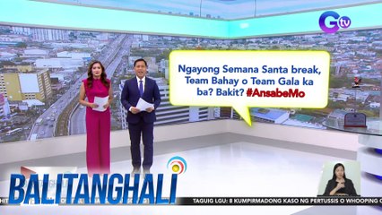 Ngayong Semana Santa break, Team Bahay o Team Gala ka ba? Bakit? #AnsabeMo | BT