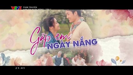 GẶP EM NGÀY NẮNG - TẬP 7 | VTV3 | VTV 2024 | TELEVISION VERSION