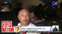 State of the Nation Part 3: Pag-aresto kay dating Cong. Teves Jr. sa Timor Leste; atbp