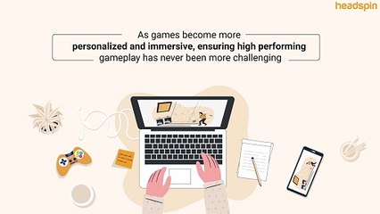 HeadSpin’s Testing Solution for Gaming