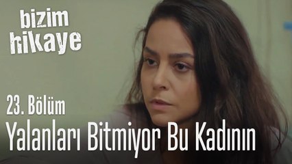Yalanları bitmiyor bu kadının - Bizim Hikaye 23. Bölüm