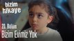 Evimiz yok bizim - Bizim Hikaye 23. Bölüm