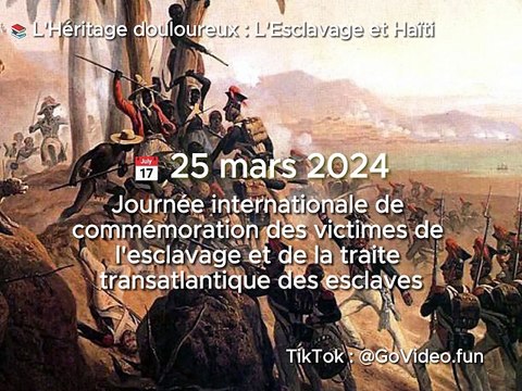 25 mars 2024 - Journée internationale de commémoration des victimes de l'esclavage et de la traite transatlantique des esclaves L'Héritage douloureux : L'Esclavage et Haiti