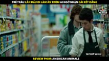 Trẻ Trâu Lần Đầu Tiên Đi Ăn Trộm Và Cái Kết Đắng Lòng - Review Phim American Animals