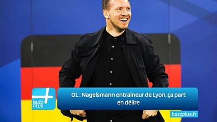 OL ‍: Nagelsmann entraîneur de Lyon, ça part en délire