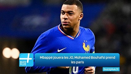 Mbappé jouera les JO, Mohamed Bouhafsi prend les paris
