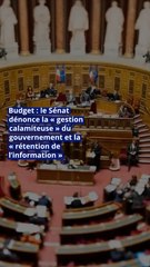 Budget : le Sénat dénonce la « gestion calamiteuse » du gouvernement et la« rétention de l’information »