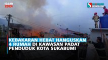 Kebakaran Hebat Hanguskan 4 Rumah di Kawasan Padat Penduduk Kota Sukabumi