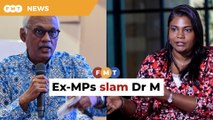 Ex-MPs slam Dr M for ‘hate-filled rants’
