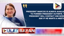 PBBM, handang makipagpulong kay dating Pres. Rodrigo Duterte