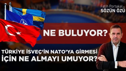 TÜRKİYE İSVEÇ’İN NATO’YA GİRMESİ İÇİN NE ALMAYI UMUYOR? NE BULUYOR?