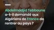 Abdelmadjid Tebboune a-t-il demandé aux Algériens de France de rentrer au pays ?