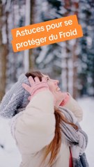 5 Astuces Infaillibles pour Se Protéger du Froid ❄️