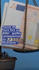 Hausse de l’euro face au dollar : quelles conséquences sur l’économie ?