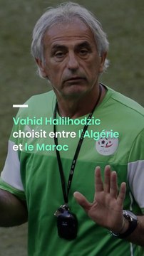 Vahid Halilhodzic choisit entre l’Algérie et le Maroc