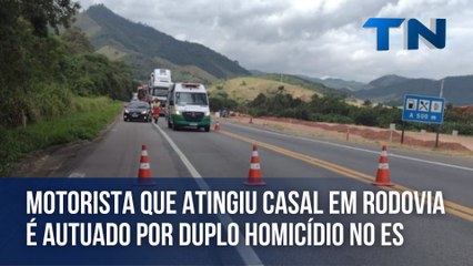 Motorista que atingiu casal em rodovia é autuado por duplo homicídio no ES