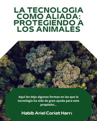 |HABIB ARIEL CORIAT HARRAR | LA TECNOLOGÍA SALVANDO A ANIMALES EN PELIGRO DE EXTINCIÓN (PARTE 1) (@HABIBARIELC)