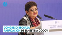 Congreso rechaza ratificación de Ernestina Godoy al frente de la Fiscalía de la CDMX