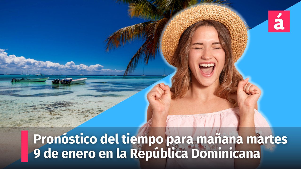 Pronóstico del tiempo para mañana martes 9 de enero en la República Dominicana