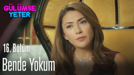 Yasemin yoksa bende yokum - Gülümse Yeter 16