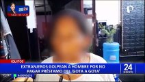 Iquitos: extranjeros dedicados al ‘gota a gota’ pelean con cliente por no pagar cuota diaria