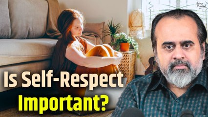 Is Self-Respect Important? || Acharya Prashant