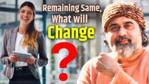 If you remain the same, what will change for you? || Acharya Prashant, on Vedanta (2021)