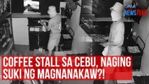 Coffee stall sa Cebu, naging suki ng magnanakaw?! | GMA Integrated Newsfeed