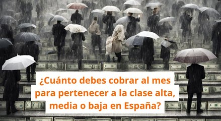 ¿Cuánto debes cobrar al mes para pertenecer a la clase alta, media o baja en España, según la OCDE?