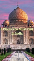 3 Places You Must Visit In India