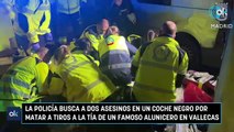 La Policía busca a dos asesinos en un coche negro por matar a tiros a la tía de un famoso alunicero en Vallecas