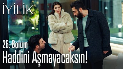 Haddini aşmayacaksın! - İyilik 26. Bölüm