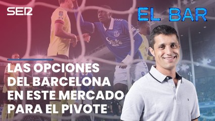 Las opciones del Barcelona en este mercado para el pivote