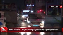 Kocaeli'de sahte ilanlarla 7 milyonluk vurgun yaptılar: 43 şüpheli yakalandı