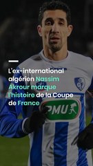 L'ex-international algérien Nassim Akrour marque l'histoire de la Coupe de France