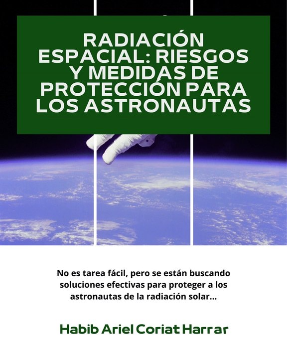|HABIB ARIEL CORIAT HARRAR | LA IMPORTANCIA DE LA PROTECCIÓN CONTRA LA RADIACIÓN ESPACIAL (PARTE 1) (@HABIBARIELC)