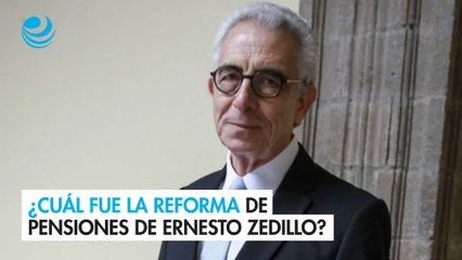 ¿Cuál fue la reforma de pensiones de Ernesto Zedillo?