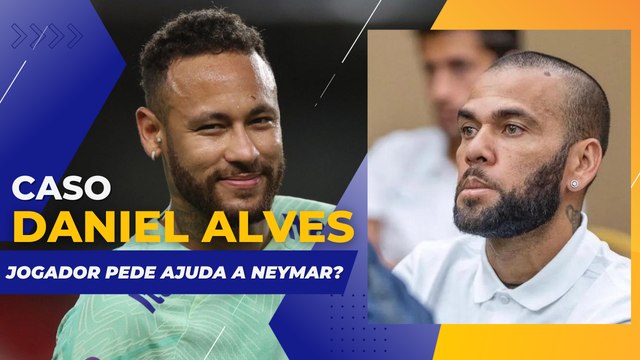 DANIEL ALVES: NEYMAR FACILITA SAÍDA DO JOGADOR DA PRISÃO? ENTENDA O CASO