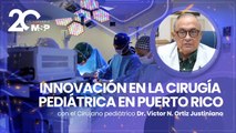 La innovación de la cirugía pediátrica en Puerto Rico - #ExclusivoMSP